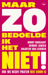Maar zo bedoelde ik het niet! - Ronny Boogaart, Maarten van Leeuwen, Henrike Jansen