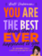 You are the best thing that’s ever happened to you