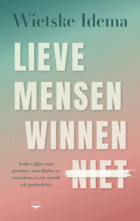 Lieve mensen winnen niet - Wietske Idema