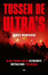 Tussen de ultra’s - James Montague