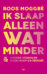 Ik slaap alleen wat minder