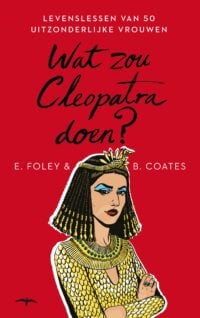 Wat zou Cleopatra doen? - Elizabeth Foley & Beth Coates