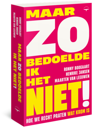 Maar zo bedoelde ik het niet!
