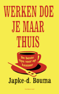 Werken doe je maar thuis - Japke-d. Bouma
